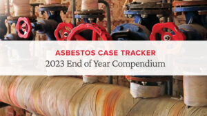 Asbestos Case Tracker 2023 End of Year Compendium